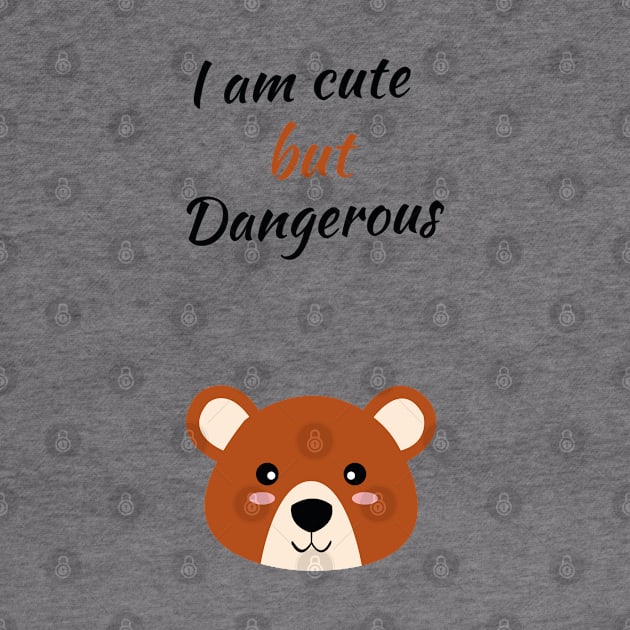 I am cute but dangerous brown bear by HB WOLF Arts